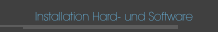 Installation Hard- und Software